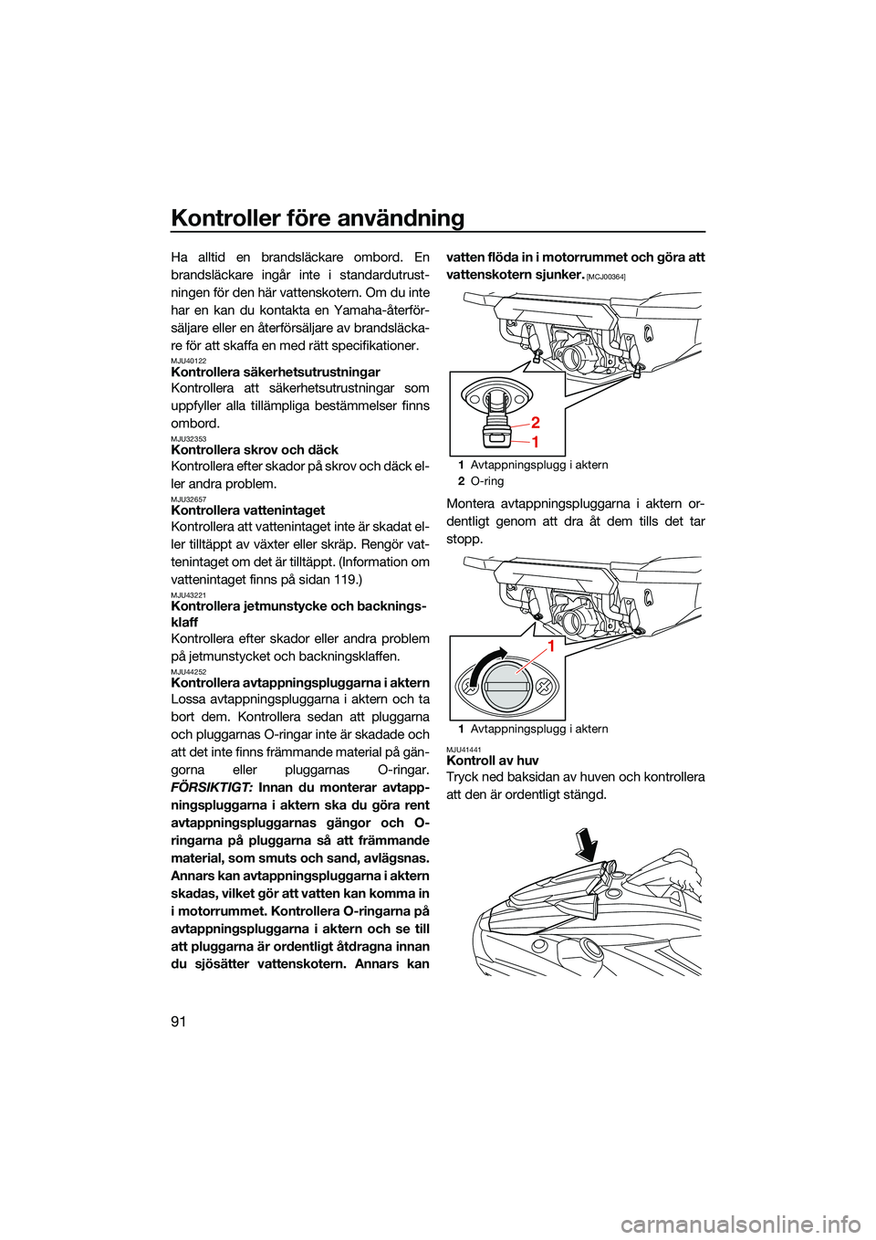 YAMAHA FX SVHO 2022 Bruksanvisningar (in Swedish) Kontroller före användning
91
Ha alltid en brandsläckare ombord. En
brandsläckare ingår inte i standardutrust-
ningen för den här vattenskotern. Om du inte
har en kan du kontakta en Yamaha-åte YAMAHA FX SVHO 2022 Bruksanvisningar (in Swedish) Kontroller före användning
91
Ha alltid en brandsläckare ombord. En
brandsläckare ingår inte i standardutrust-
ningen för den här vattenskotern. Om du inte
har en kan du kontakta en Yamaha-åte
