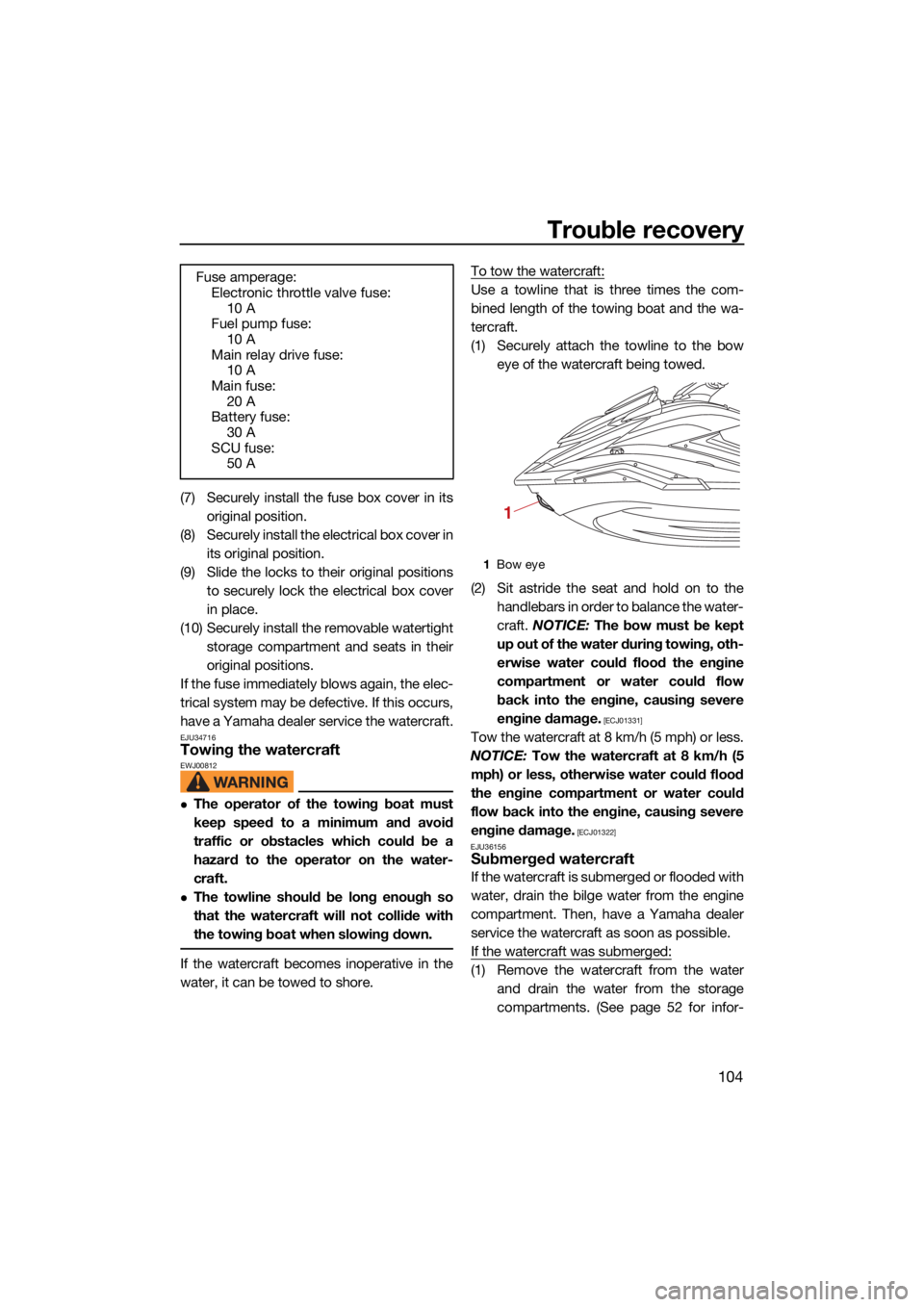 YAMAHA FX SVHO 2021  Owners Manual Trouble recovery
104
(7) Securely install the fuse box cover in itsoriginal position.
(8) Securely install the electrical box cover in its original position.
(9) Slide the locks to their original posi