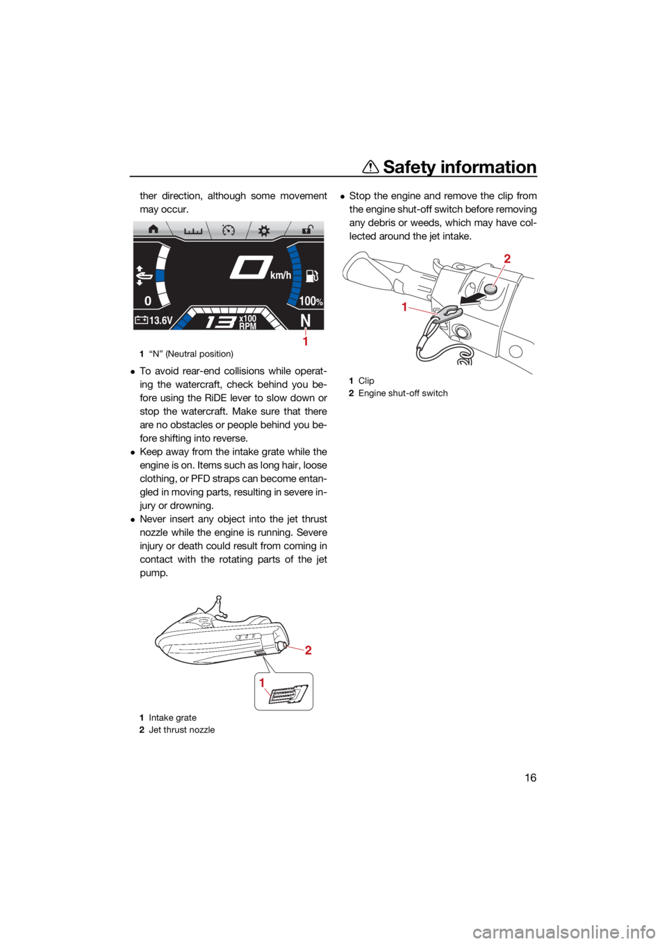 YAMAHA FX SVHO 2021 Owners Manual Safety information
16
ther direction, although some movement
may occur.
To avoid rear-end collisions while operat-
ing the watercraft, check behind you be-
fore using the RiDE lever to slow down or YAMAHA FX SVHO 2021 Owners Manual Safety information
16
ther direction, although some movement
may occur.
To avoid rear-end collisions while operat-
ing the watercraft, check behind you be-
fore using the RiDE lever to slow down or
