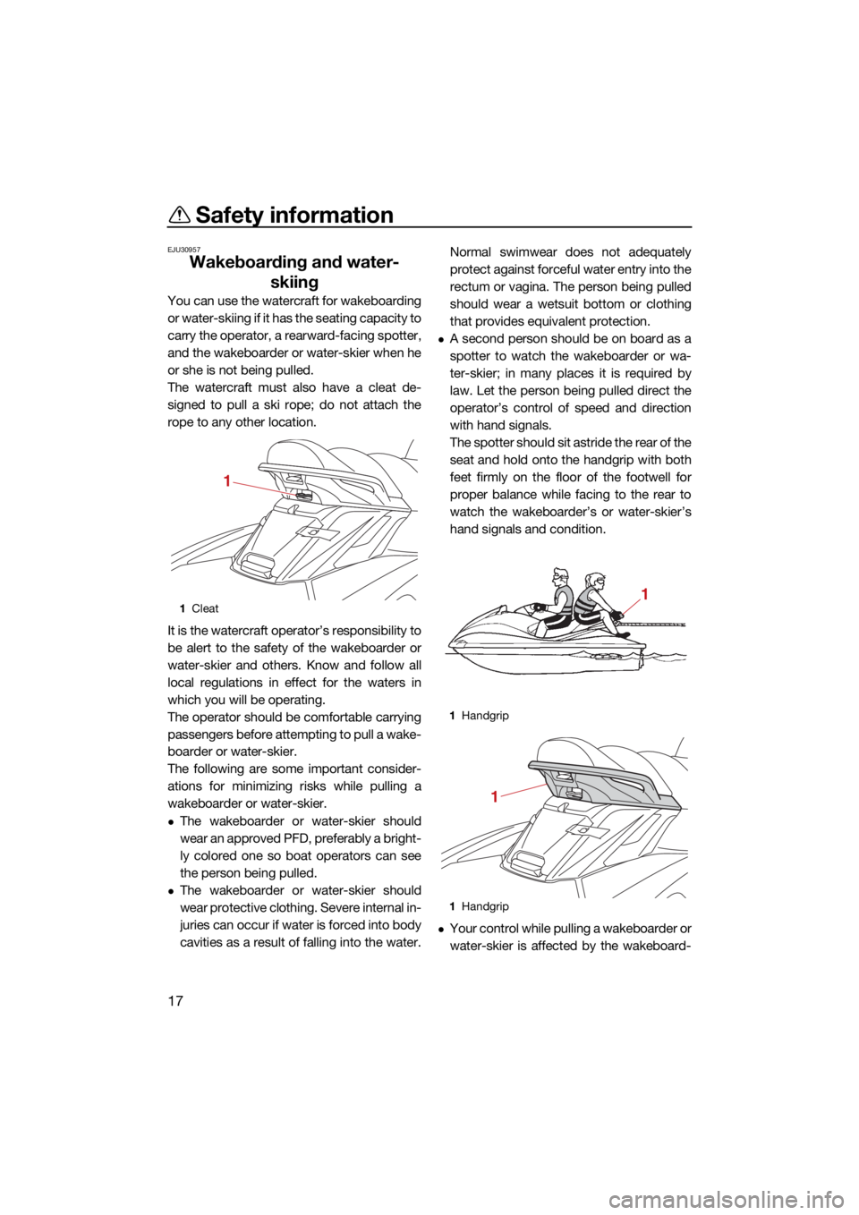 YAMAHA FX SVHO 2021 Owners Manual Safety information
17
EJU30957
Wakeboarding and water-skiing
You can use the watercraft for wakeboarding
or water-skiing if it has the seating capacity to
carry the operator, a rearward-facing spotter YAMAHA FX SVHO 2021 Owners Manual Safety information
17
EJU30957
Wakeboarding and water-skiing
You can use the watercraft for wakeboarding
or water-skiing if it has the seating capacity to
carry the operator, a rearward-facing spotter