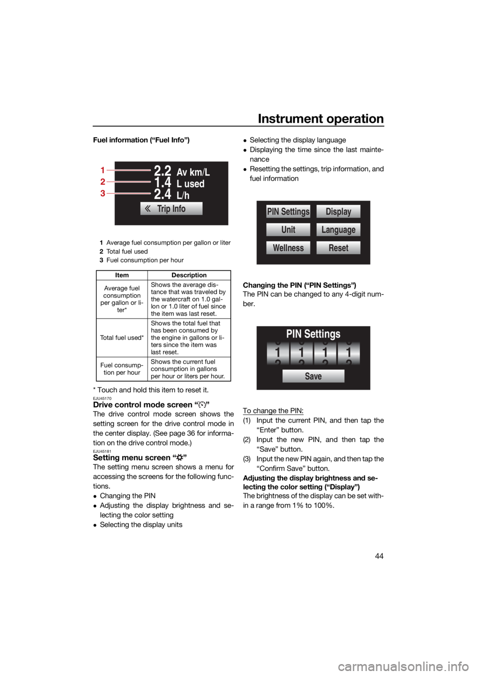 YAMAHA FX SVHO 2021 Workshop Manual Instrument operation
44
Fuel information (“Fuel Info”)
* Touch and hold this item to reset it.
EJU45170Drive control mode screen “ ”
The drive control mode screen shows the
setting screen for YAMAHA FX SVHO 2021 Workshop Manual Instrument operation
44
Fuel information (“Fuel Info”)
* Touch and hold this item to reset it.
EJU45170Drive control mode screen “ ”
The drive control mode screen shows the
setting screen for