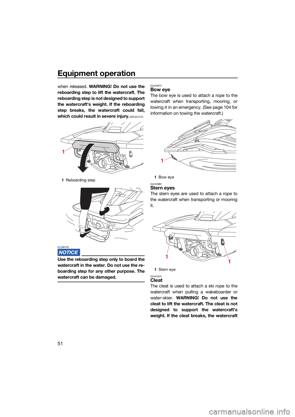 YAMAHA FX SVHO 2021  Owners Manual Equipment operation
51
when released. WARNING! Do not use the
reboarding step to lift the watercraft. The
reboarding step is not designed to support
the watercraft’s weight. If the reboarding
step b