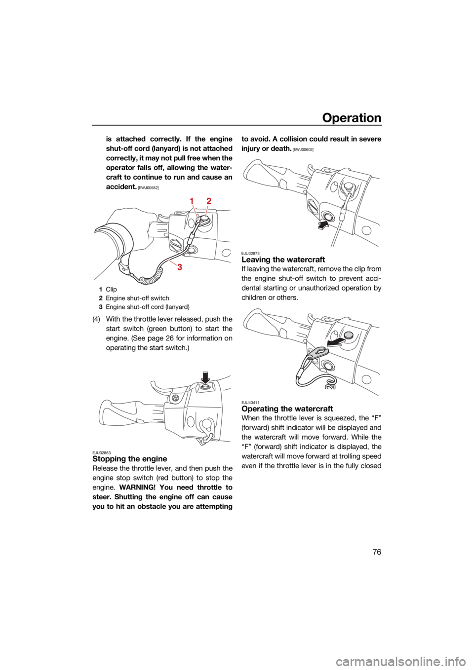 YAMAHA FX SVHO 2021 Manual Online Operation
76
is attached correctly. If the engine
shut-off cord (lanyard) is not attached
correctly, it may not pull free when the
operator falls off, allowing the water-
craft to continue to run and YAMAHA FX SVHO 2021 Manual Online Operation
76
is attached correctly. If the engine
shut-off cord (lanyard) is not attached
correctly, it may not pull free when the
operator falls off, allowing the water-
craft to continue to run and