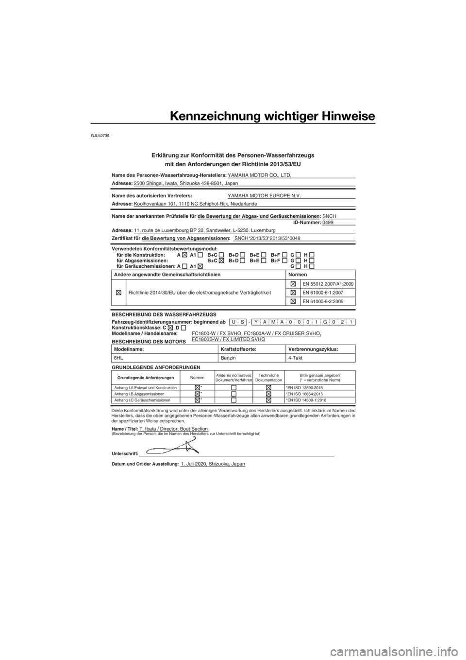 YAMAHA FX SVHO 2021 Betriebsanleitungen (in German) Kennzeichnung wichtiger Hinweise
GJU42739
Erklärung zur Konformität des Personen-Wasserfahrzeugs
mit den Anforderun gen der Richtlinie 2013/53/EU
Name des Personen-Wasserfahrzeug-Herstellers: YAMAHA YAMAHA FX SVHO 2021 Betriebsanleitungen (in German) Kennzeichnung wichtiger Hinweise
GJU42739
Erklärung zur Konformität des Personen-Wasserfahrzeugs
mit den Anforderun gen der Richtlinie 2013/53/EU
Name des Personen-Wasserfahrzeug-Herstellers: YAMAHA