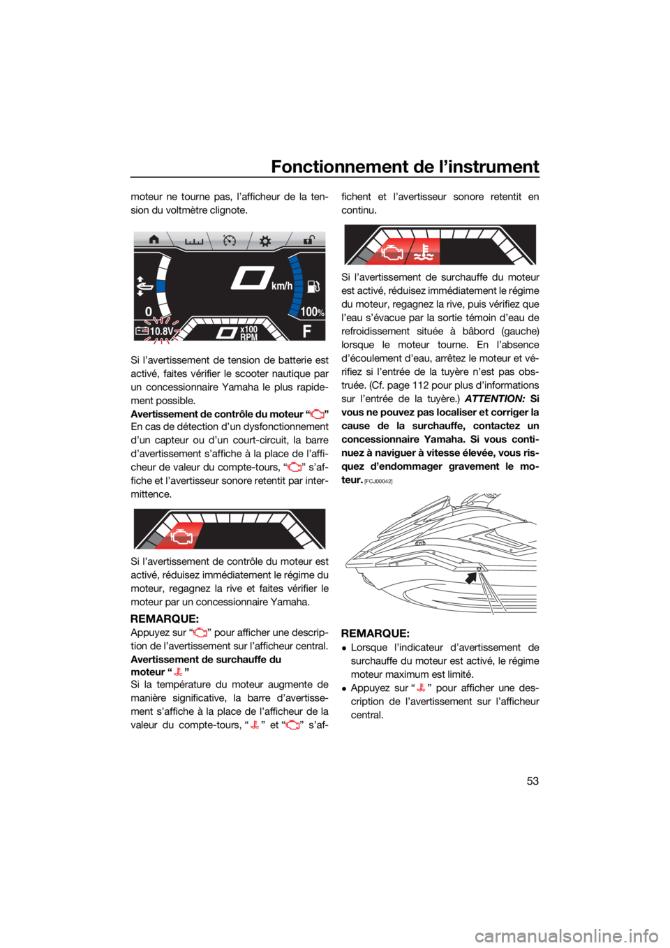 YAMAHA FX SVHO 2021 Notices Demploi (in French) Fonctionnement de l’instrument
53
moteur ne tourne pas, l’afficheur de la ten-
sion du voltmètre clignote.
Si l’avertissement de tension de batterie est
activé, faites vérifier le scooter nau YAMAHA FX SVHO 2021 Notices Demploi (in French) Fonctionnement de l’instrument
53
moteur ne tourne pas, l’afficheur de la ten-
sion du voltmètre clignote.
Si l’avertissement de tension de batterie est
activé, faites vérifier le scooter nau