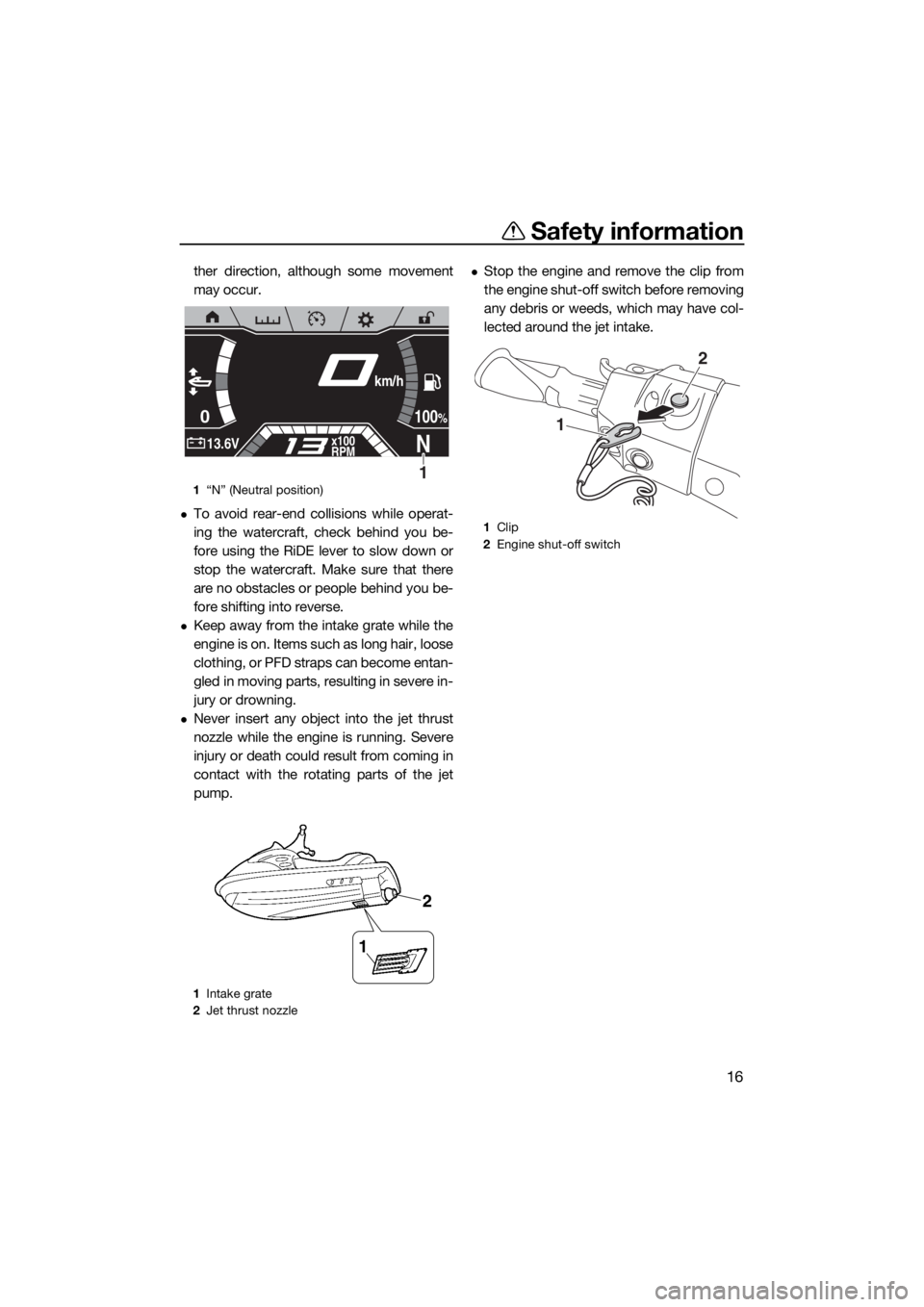 YAMAHA FX SVHO 2020 Owners Manual Safety information
16
ther direction, although some movement
may occur.
To avoid rear-end collisions while operat-
ing the watercraft, check behind you be-
fore using the RiDE lever to slow down or YAMAHA FX SVHO 2020 Owners Manual Safety information
16
ther direction, although some movement
may occur.
To avoid rear-end collisions while operat-
ing the watercraft, check behind you be-
fore using the RiDE lever to slow down or