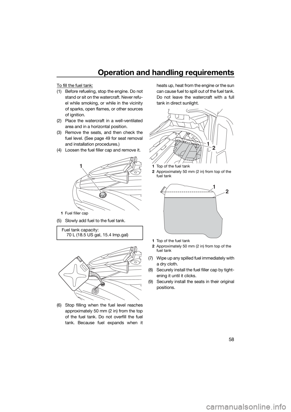 YAMAHA FX SVHO 2020 Owners Manual Operation and handling requirements
58
To fill the fuel tank:
(1) Before refueling, stop the engine. Do not
stand or sit on the watercraft. Never refu-
el while smoking, or while in the vicinity
of sp YAMAHA FX SVHO 2020 Owners Manual Operation and handling requirements
58
To fill the fuel tank:
(1) Before refueling, stop the engine. Do not
stand or sit on the watercraft. Never refu-
el while smoking, or while in the vicinity
of sp