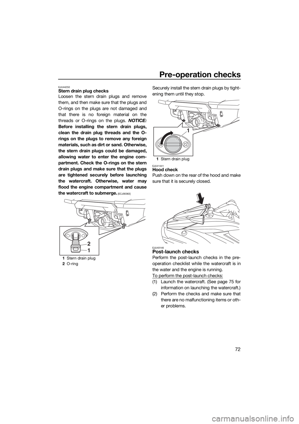 YAMAHA FX SVHO 2020 Owners Manual Pre-operation checks
72
EJU44250Stern drain plug checks
Loosen the stern drain plugs and remove
them, and then make sure that the plugs and
O-rings on the plugs are not damaged and
that there is no fo YAMAHA FX SVHO 2020 Owners Manual Pre-operation checks
72
EJU44250Stern drain plug checks
Loosen the stern drain plugs and remove
them, and then make sure that the plugs and
O-rings on the plugs are not damaged and
that there is no fo