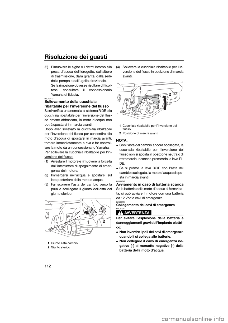 YAMAHA FX SVHO 2020 Manuale duso (in Italian) Risoluzione dei guasti
112
(2) Rimuovere le alghe o i detriti intorno alla
presa d’acqua dell’idrogetto, dall’albero
di trasmissione, dalla girante, dalla sede
della pompa e dall’ugello direzi YAMAHA FX SVHO 2020 Manuale duso (in Italian) Risoluzione dei guasti
112
(2) Rimuovere le alghe o i detriti intorno alla
presa d’acqua dell’idrogetto, dall’albero
di trasmissione, dalla girante, dalla sede
della pompa e dall’ugello direzi