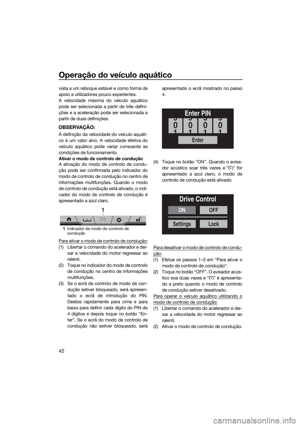 YAMAHA FX SVHO 2020 Manual de utilização (in Portuguese) Operação do veículo aquático
42
vista a um reboque estável e como forma de
apoio a utilizadores pouco experientes.
A velocidade máxima do veículo aquático
pode ser selecionada a partir de trê YAMAHA FX SVHO 2020 Manual de utilização (in Portuguese) Operação do veículo aquático
42
vista a um reboque estável e como forma de
apoio a utilizadores pouco experientes.
A velocidade máxima do veículo aquático
pode ser selecionada a partir de trê
