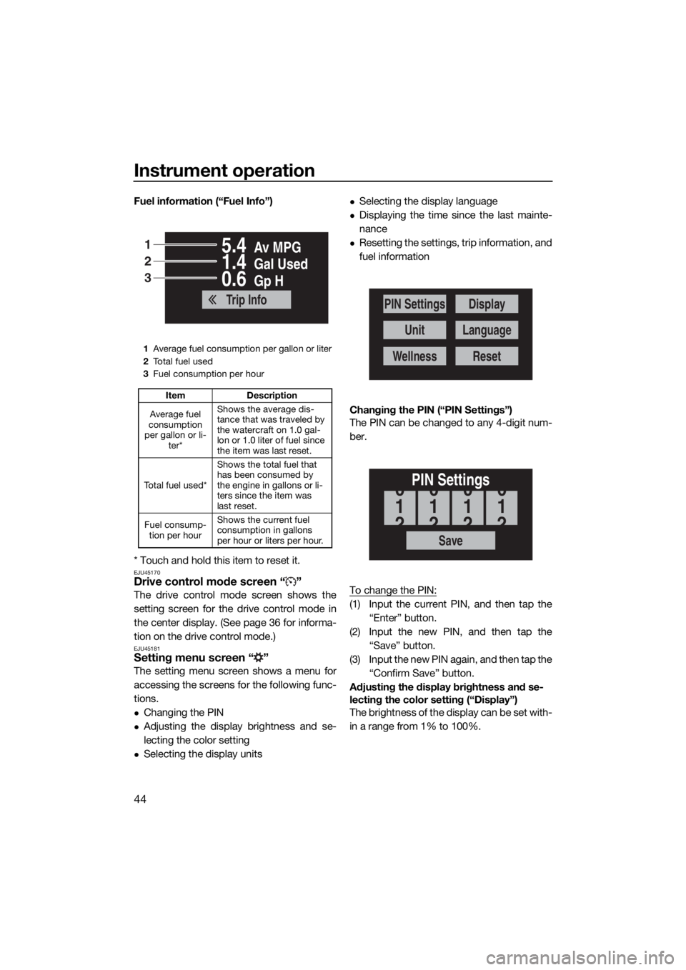 YAMAHA FX SVHO 2019 Service Manual Instrument operation
44
Fuel information (“Fuel Info”)
* Touch and hold this item to reset it.
EJU45170Drive control mode screen “ ”
The drive control mode screen shows the
setting screen for YAMAHA FX SVHO 2019 Service Manual Instrument operation
44
Fuel information (“Fuel Info”)
* Touch and hold this item to reset it.
EJU45170Drive control mode screen “ ”
The drive control mode screen shows the
setting screen for