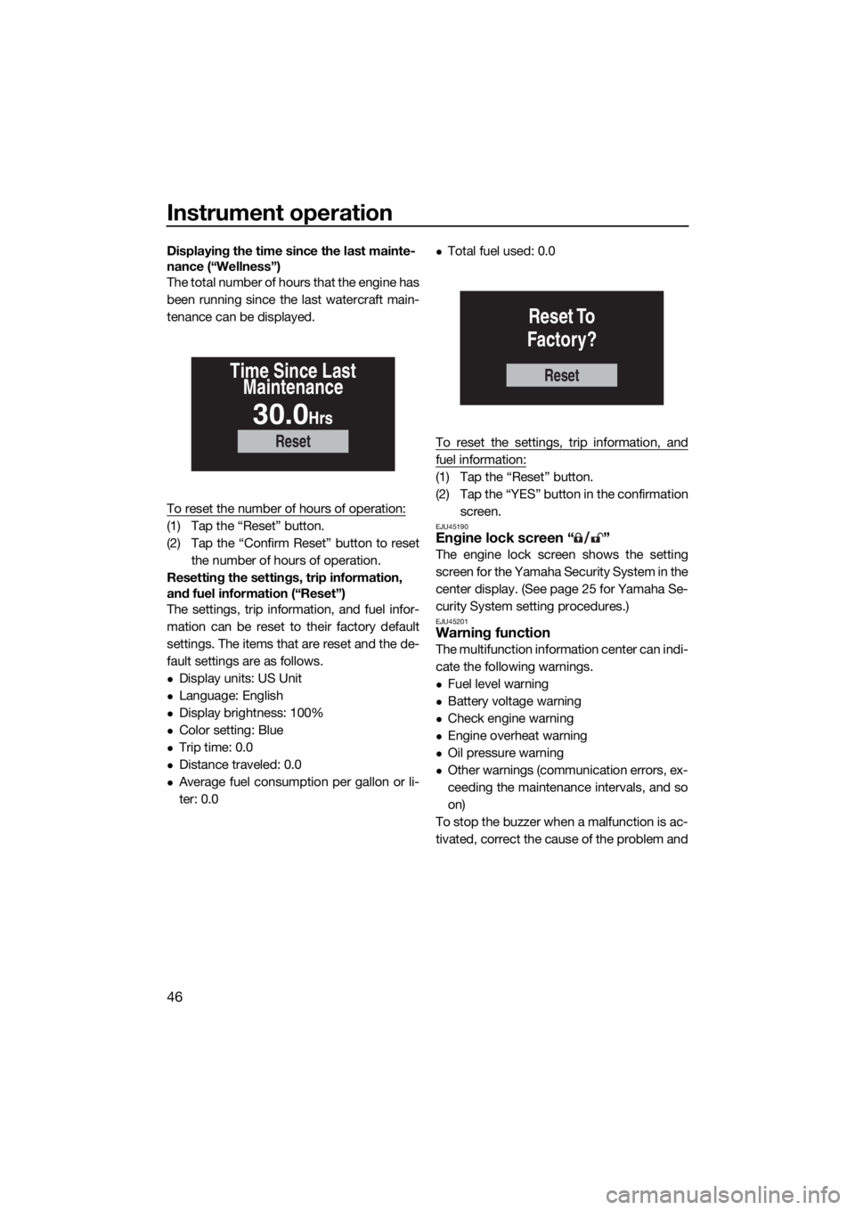 YAMAHA FX SVHO 2019 Workshop Manual Instrument operation
46
Displaying the time since the last mainte-
nance (“Wellness”)
The total number of hours that the engine has
been running since the last watercraft main-
tenance can be disp