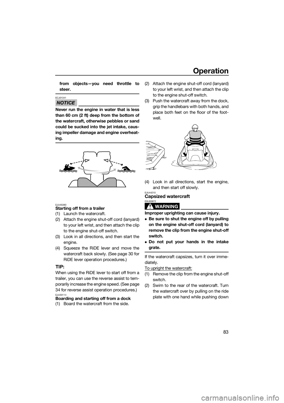 YAMAHA FX SVHO 2019 Manual Online Operation
83
from objects—you need throttle to
steer.
NOTICE
ECJ01341
Never run the engine in water that is less
than 60 cm (2 ft) deep from the bottom of
the watercraft, otherwise pebbles or sand
c YAMAHA FX SVHO 2019 Manual Online Operation
83
from objects—you need throttle to
steer.
NOTICE
ECJ01341
Never run the engine in water that is less
than 60 cm (2 ft) deep from the bottom of
the watercraft, otherwise pebbles or sand
c