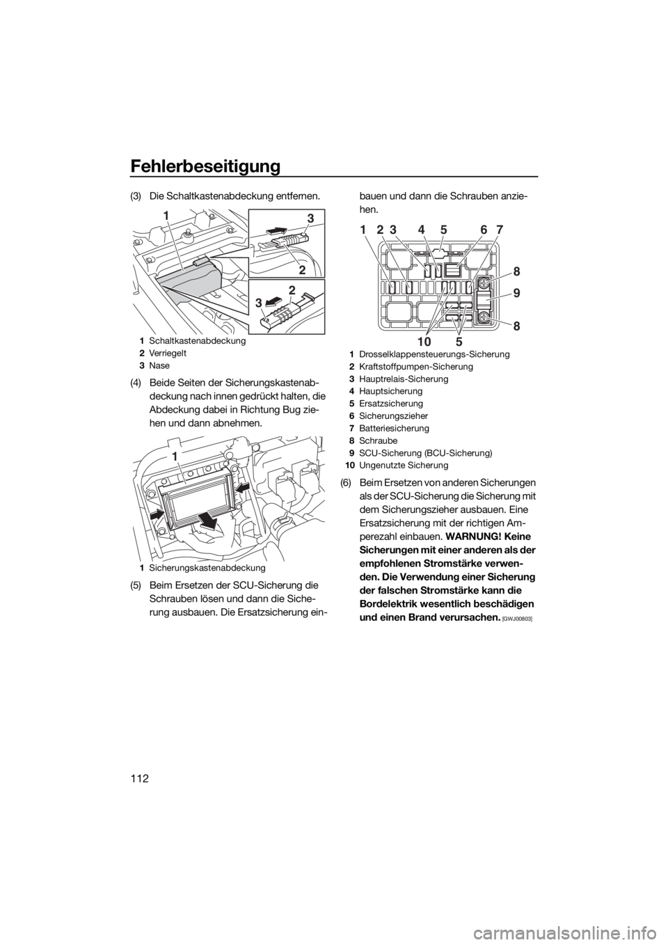 YAMAHA FX SVHO 2019  Betriebsanleitungen (in German) Fehlerbeseitigung
112
(3) Die Schaltkastenabdeckung entfernen.
(4) Beide Seiten der Sicherungskastenab-
deckung nach innen gedrückt halten, die 
Abdeckung dabei in Richtung Bug zie-
hen und dann abne