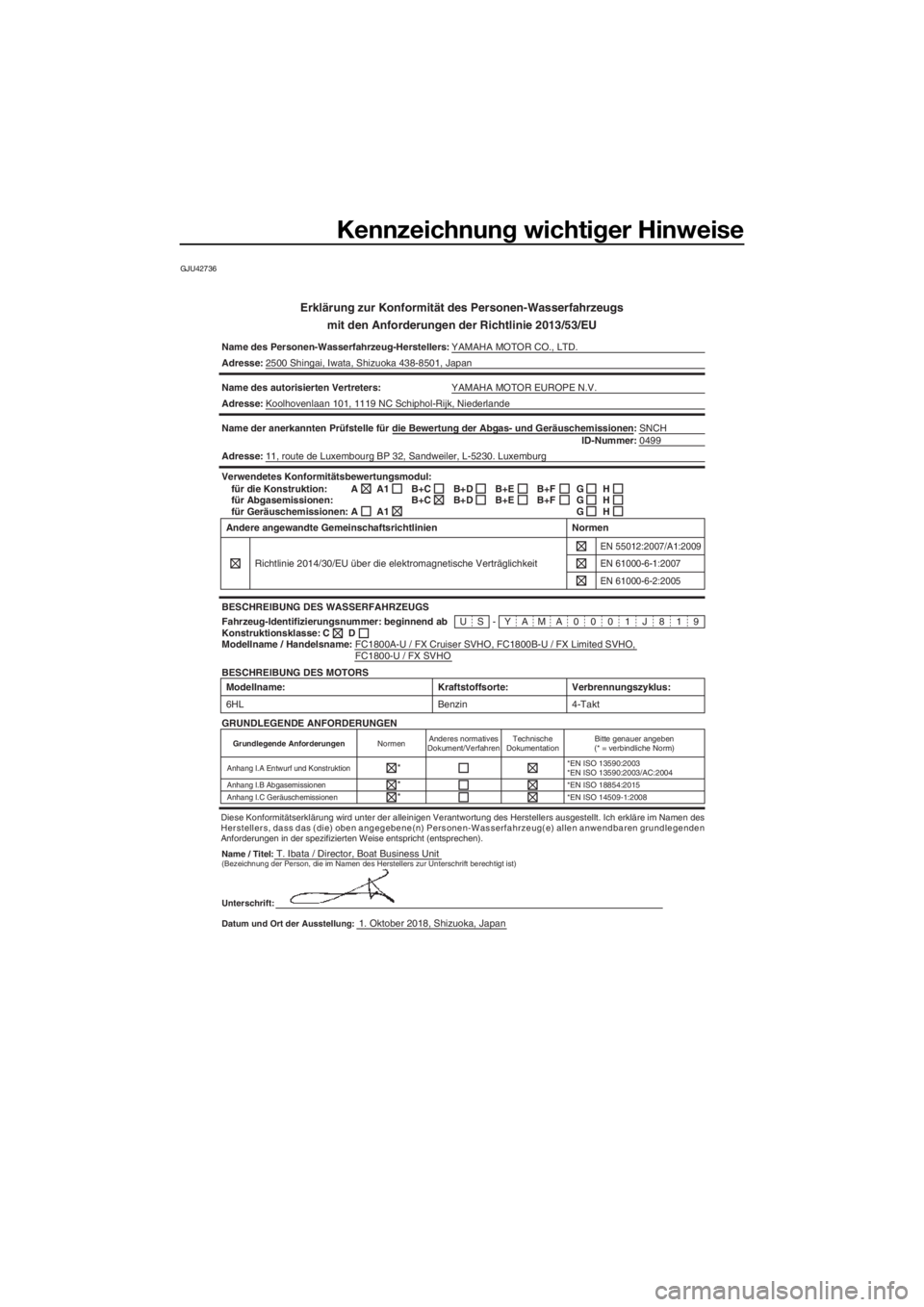 YAMAHA FX SVHO 2019 Betriebsanleitungen (in German) Kennzeichnung wichtiger Hinweise
GJU42736
Erklärung zur Konformität des Personen-Wasserfahrzeugs
mit den Anforderungen der Richtlinie 2013/53/EU
Name des Personen-Wasserfahrzeug-Herstellers:YAMAHA M YAMAHA FX SVHO 2019 Betriebsanleitungen (in German) Kennzeichnung wichtiger Hinweise
GJU42736
Erklärung zur Konformität des Personen-Wasserfahrzeugs
mit den Anforderungen der Richtlinie 2013/53/EU
Name des Personen-Wasserfahrzeug-Herstellers:YAMAHA M