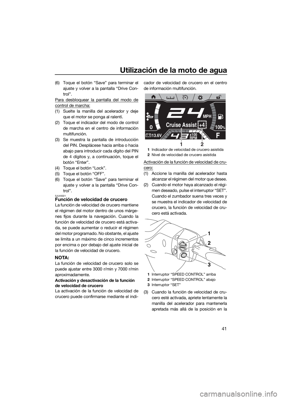 YAMAHA FX SVHO 2019 Manuale de Empleo (in Spanish) Utilización de la moto de agua
41
(6) Toque el botón “Save” para terminar el
ajuste y volver a la pantalla “Drive Con-
trol”.
Para desbloquear la pantalla del modo de
control de marcha:
(1) YAMAHA FX SVHO 2019 Manuale de Empleo (in Spanish) Utilización de la moto de agua
41
(6) Toque el botón “Save” para terminar el
ajuste y volver a la pantalla “Drive Con-
trol”.
Para desbloquear la pantalla del modo de
control de marcha:
(1)