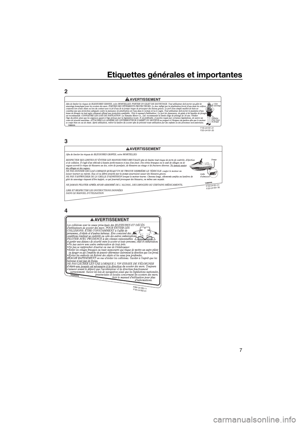 YAMAHA FX SVHO 2019 Notices Demploi (in French) Etiquettes générales et importantes
7
F1B-U41B1-21
F2S-U41B1-20
F0M-U41B2-11
F1B-U41B2-01
F1B-
U41B1-31
F2S-
U41B1-30
2
3
4
UF3X70F0.book Page 7 Thursday, August 23, 2018 10:00 AM YAMAHA FX SVHO 2019 Notices Demploi (in French) Etiquettes générales et importantes
7
F1B-U41B1-21
F2S-U41B1-20
F0M-U41B2-11
F1B-U41B2-01
F1B-
U41B1-31
F2S-
U41B1-30
2
3
4
UF3X70F0.book Page 7 Thursday, August 23, 2018 10:00 AM