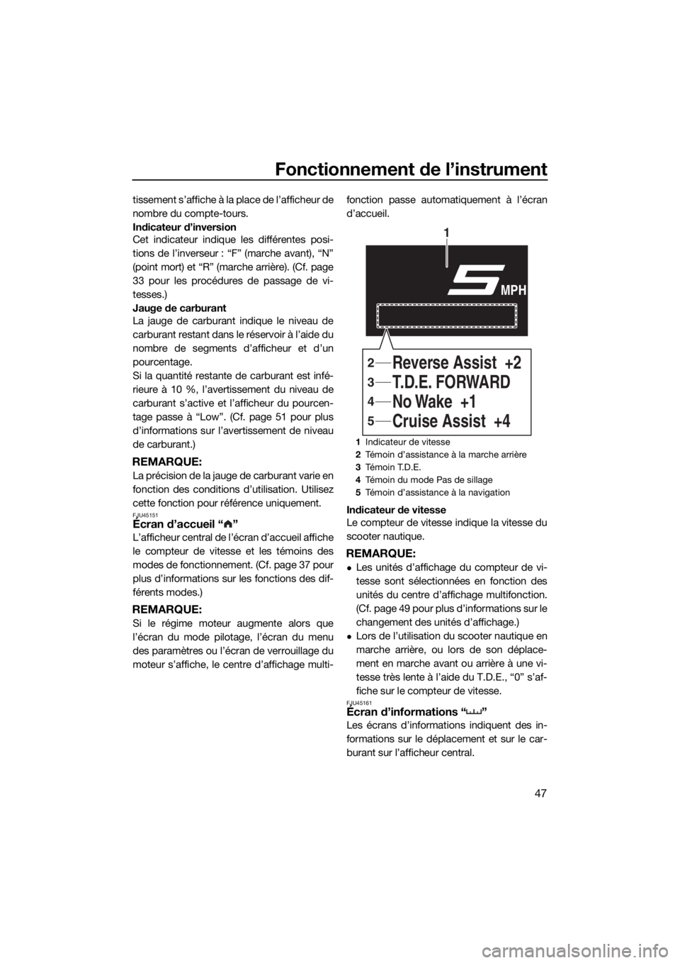 YAMAHA FX SVHO 2019 Notices Demploi (in French) Fonctionnement de l’instrument
47
tissement s’affiche à la place de l’afficheur de
nombre du compte-tours.
Indicateur d’inversion
Cet indicateur indique les différentes posi-
tions de l’in YAMAHA FX SVHO 2019 Notices Demploi (in French) Fonctionnement de l’instrument
47
tissement s’affiche à la place de l’afficheur de
nombre du compte-tours.
Indicateur d’inversion
Cet indicateur indique les différentes posi-
tions de l’in