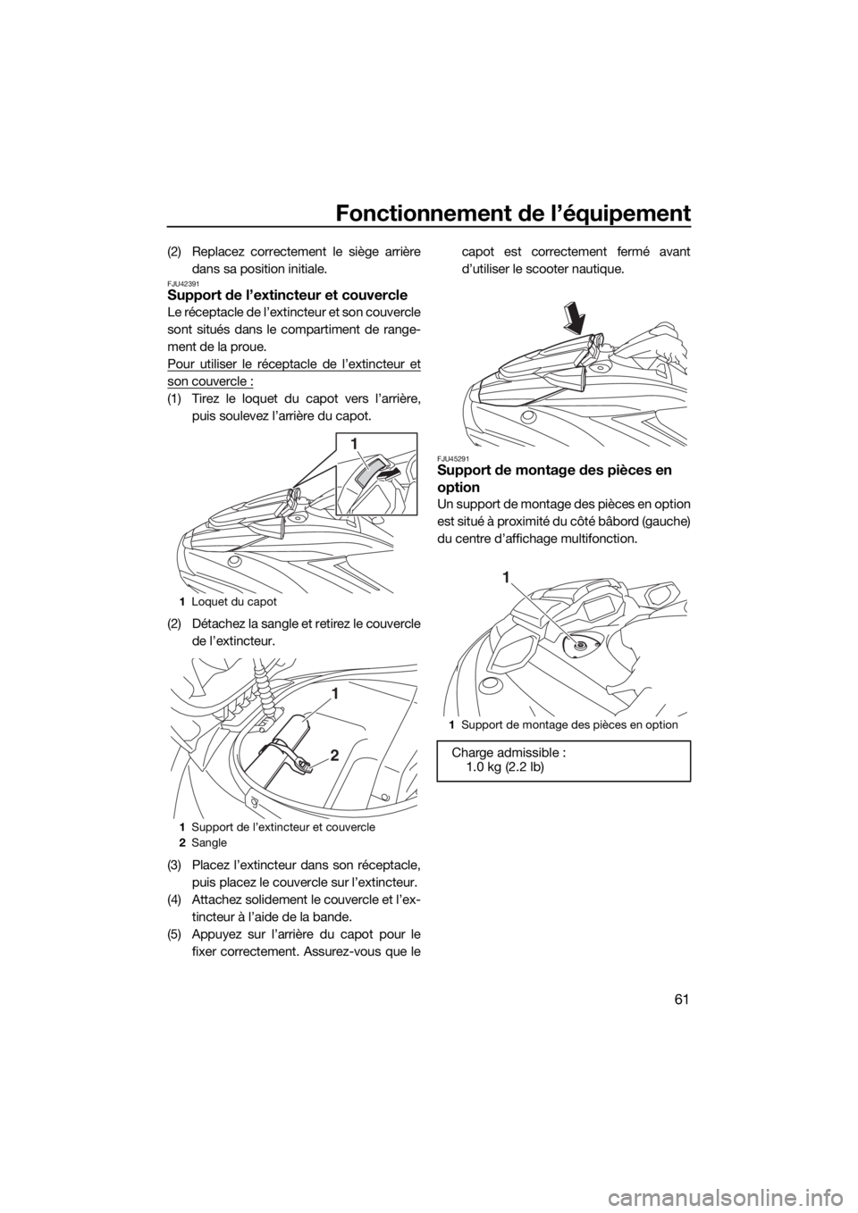 YAMAHA FX SVHO 2019 Notices Demploi (in French) Fonctionnement de l’équipement
61
(2) Replacez correctement le siège arrière
dans sa position initiale.
FJU42391Support de l’extincteur et couvercle
Le réceptacle de l’extincteur et son couv YAMAHA FX SVHO 2019 Notices Demploi (in French) Fonctionnement de l’équipement
61
(2) Replacez correctement le siège arrière
dans sa position initiale.
FJU42391Support de l’extincteur et couvercle
Le réceptacle de l’extincteur et son couv