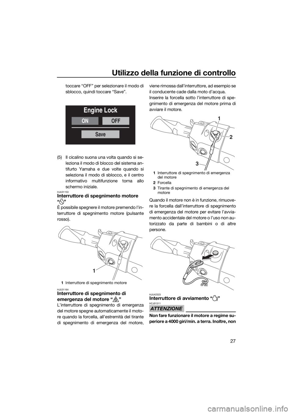YAMAHA FX SVHO 2019  Manuale duso (in Italian) Utilizzo della funzione di controllo
27
toccare “OFF” per selezionare il modo di
sblocco, quindi toccare “Save”.
(5) Il cicalino suona una volta quando si se-
leziona il modo di blocco del sis