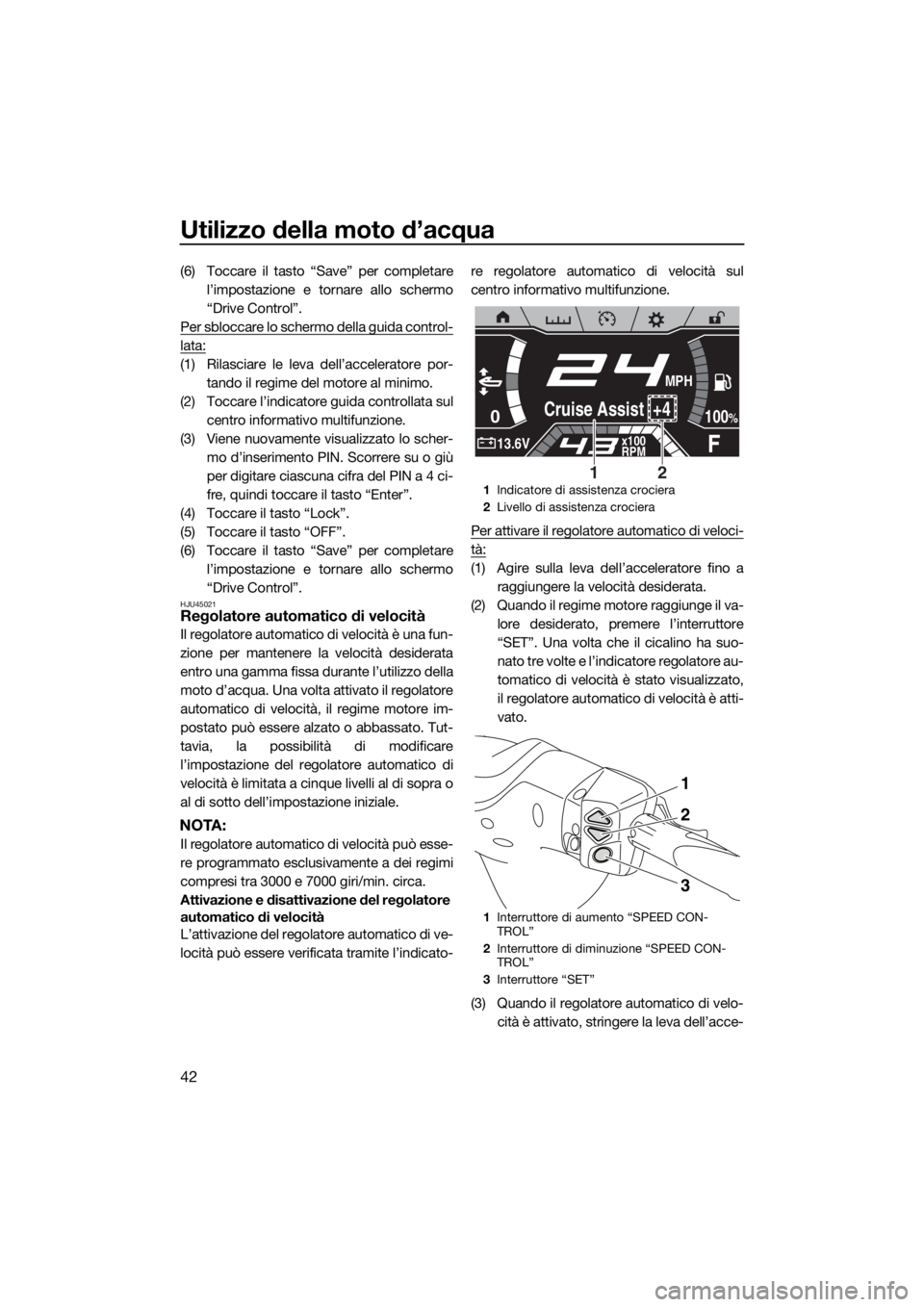 YAMAHA FX SVHO 2019 Manuale duso (in Italian) Utilizzo della moto d’acqua
42
(6) Toccare il tasto “Save” per completare
l’impostazione e tornare allo schermo
“Drive Control”.
Per sbloccare lo schermo della guida control-
lata:
(1) Ril YAMAHA FX SVHO 2019 Manuale duso (in Italian) Utilizzo della moto d’acqua
42
(6) Toccare il tasto “Save” per completare
l’impostazione e tornare allo schermo
“Drive Control”.
Per sbloccare lo schermo della guida control-
lata:
(1) Ril