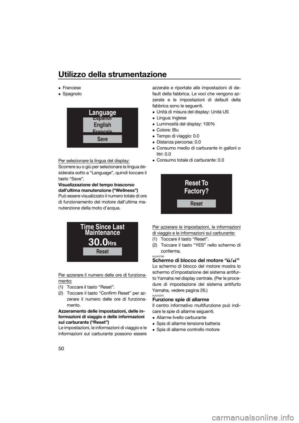 YAMAHA FX SVHO 2019 Manuale duso (in Italian) Utilizzo della strumentazione
50
Francese
Spagnolo
Per selezionare la lingua del display:
Scorrere su o giù per selezionare la lingua de-
siderata sotto a “Language”, quindi toccare il
tast YAMAHA FX SVHO 2019 Manuale duso (in Italian) Utilizzo della strumentazione
50
Francese
Spagnolo
Per selezionare la lingua del display:
Scorrere su o giù per selezionare la lingua de-
siderata sotto a “Language”, quindi toccare il
tast