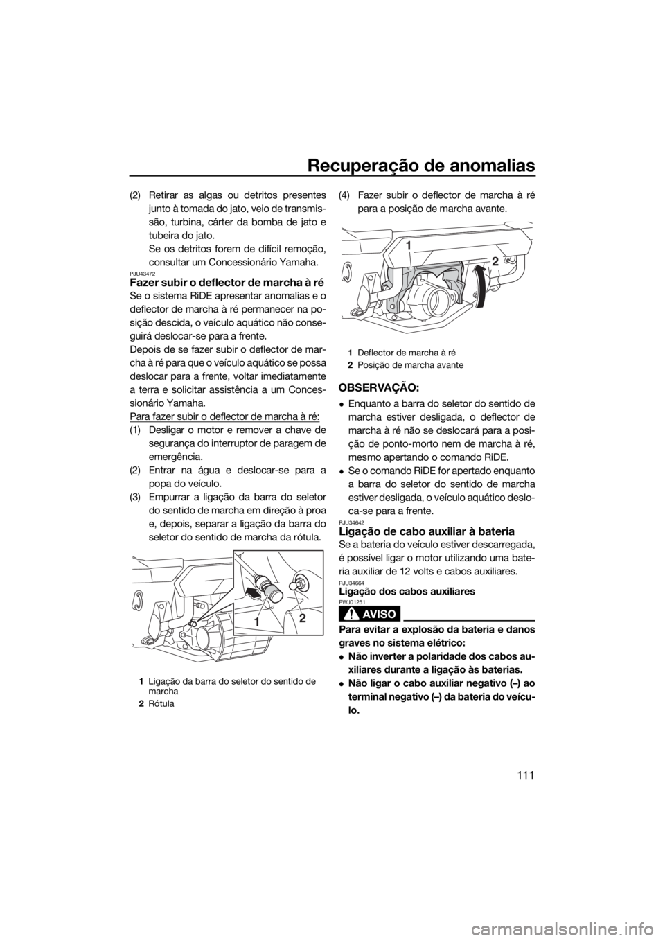 YAMAHA FX SVHO 2019 Manual de utilização (in Portuguese) Recuperação de anomalias
111
(2) Retirar as algas ou detritos presentes
junto à tomada do jato, veio de transmis-
são, turbina, cárter da bomba de jato e
tubeira do jato.
Se os detritos forem de YAMAHA FX SVHO 2019 Manual de utilização (in Portuguese) Recuperação de anomalias
111
(2) Retirar as algas ou detritos presentes
junto à tomada do jato, veio de transmis-
são, turbina, cárter da bomba de jato e
tubeira do jato.
Se os detritos forem de