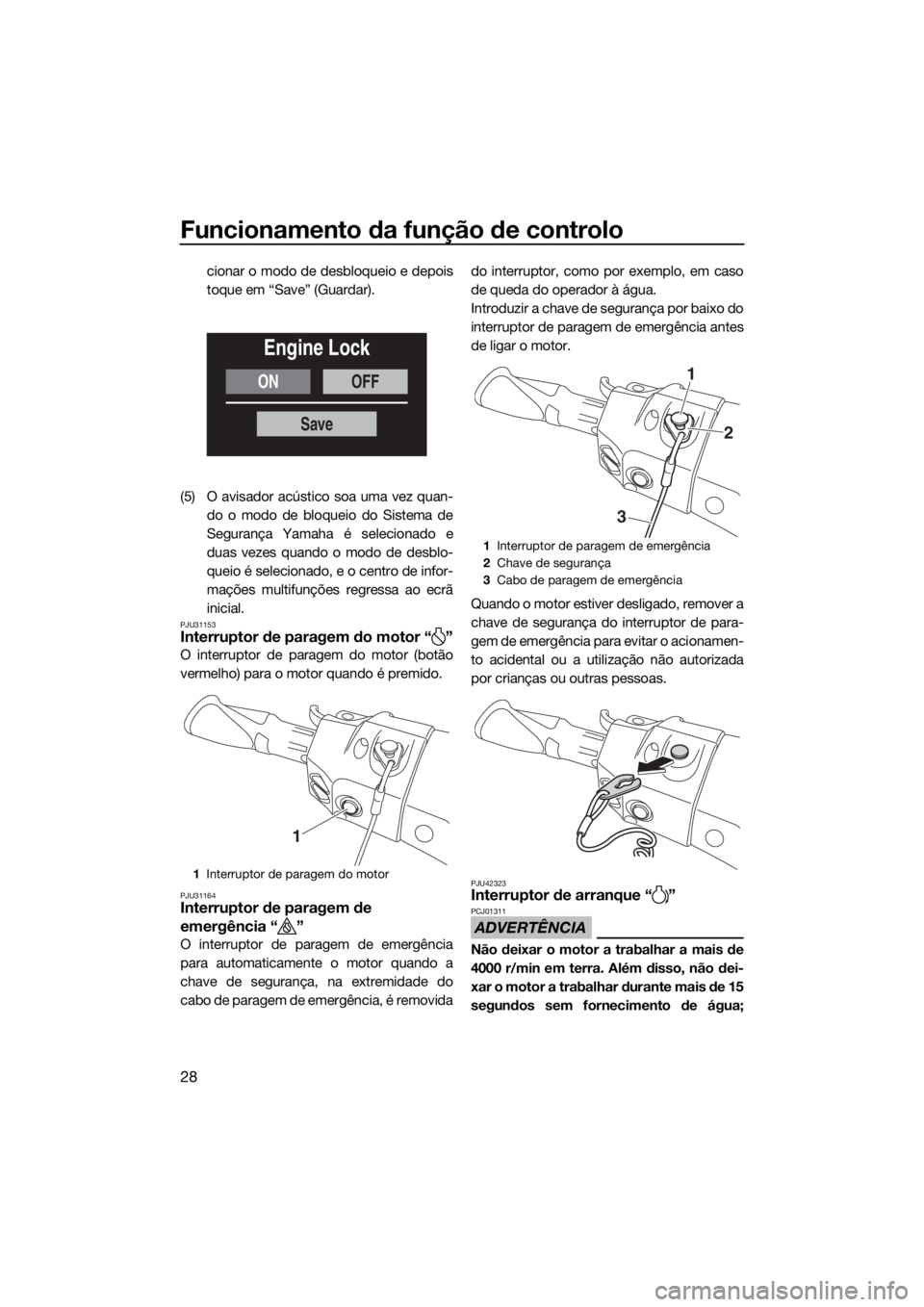 YAMAHA FX SVHO 2019 Manual de utilização (in Portuguese) Funcionamento da função de controlo
28
cionar o modo de desbloqueio e depois
toque em “Save” (Guardar).
(5) O avisador acústico soa uma vez quan-
do o modo de bloqueio do Sistema de
Segurança YAMAHA FX SVHO 2019 Manual de utilização (in Portuguese) Funcionamento da função de controlo
28
cionar o modo de desbloqueio e depois
toque em “Save” (Guardar).
(5) O avisador acústico soa uma vez quan-
do o modo de bloqueio do Sistema de
Segurança
