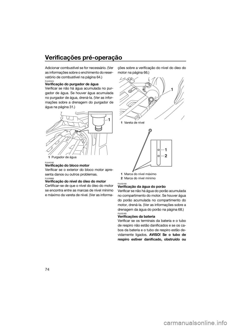 YAMAHA FX SVHO 2019 Manual de utilização (in Portuguese) Verificações pré-operação
74
Adicionar combustível se for necessário. (Ver
as informações sobre o enchimento do reser-
vatório de combustível na página 64.)
PJU32424Verificação do purgad YAMAHA FX SVHO 2019 Manual de utilização (in Portuguese) Verificações pré-operação
74
Adicionar combustível se for necessário. (Ver
as informações sobre o enchimento do reser-
vatório de combustível na página 64.)
PJU32424Verificação do purgad
