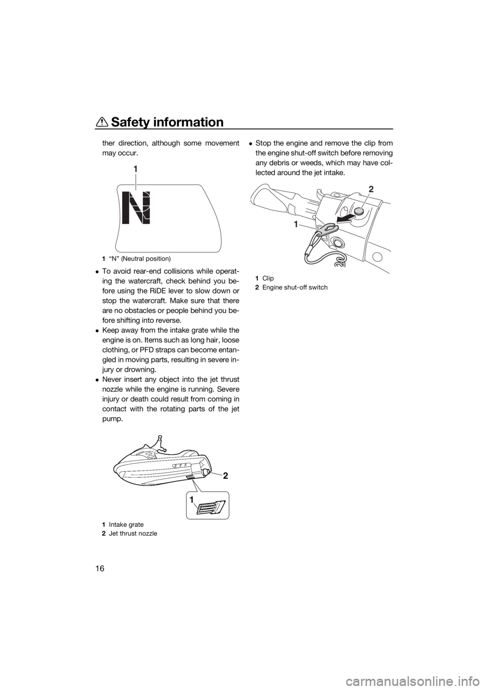 YAMAHA FX SVHO 2018 Owners Manual Safety information
16
ther direction, although some movement
may occur.
To avoid rear-end collisions while operat-
ing the watercraft, check behind you be-
fore using the RiDE lever to slow down or YAMAHA FX SVHO 2018 Owners Manual Safety information
16
ther direction, although some movement
may occur.
To avoid rear-end collisions while operat-
ing the watercraft, check behind you be-
fore using the RiDE lever to slow down or