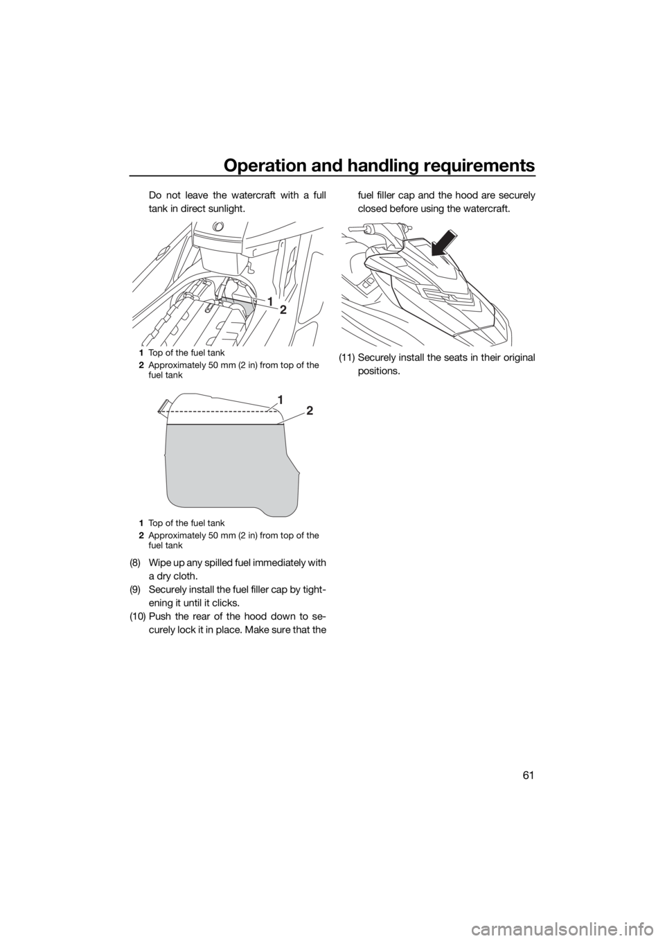 YAMAHA FX SVHO 2018 Repair Manual Operation and handling requirements
61
Do not leave the watercraft with a full
tank in direct sunlight.
(8) Wipe up any spilled fuel immediately with
a dry cloth.
(9) Securely install the fuel filler YAMAHA FX SVHO 2018 Repair Manual Operation and handling requirements
61
Do not leave the watercraft with a full
tank in direct sunlight.
(8) Wipe up any spilled fuel immediately with
a dry cloth.
(9) Securely install the fuel filler