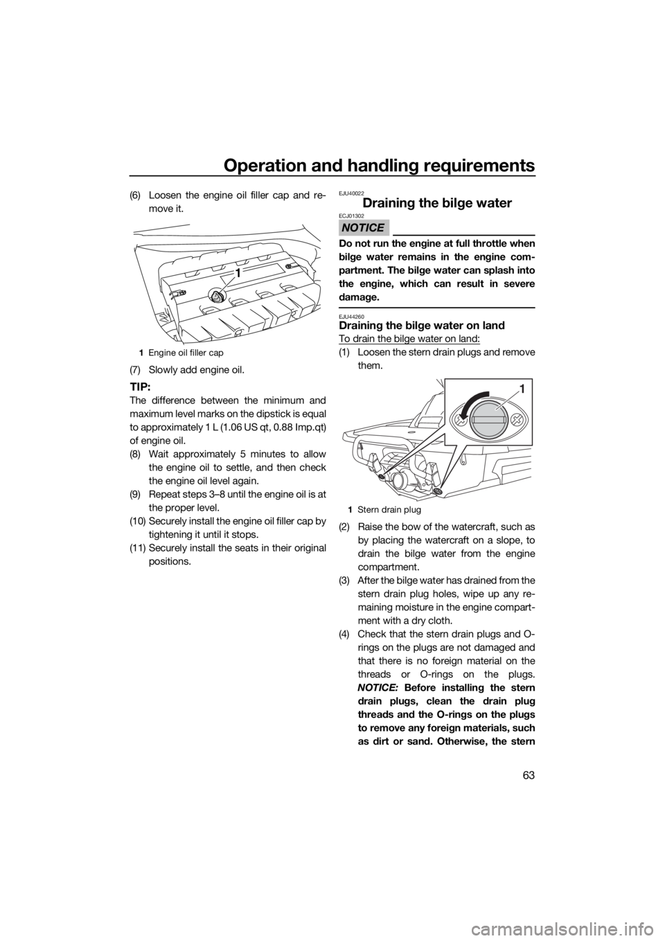 YAMAHA FX SVHO 2018 Repair Manual Operation and handling requirements
63
(6) Loosen the engine oil filler cap and re-
move it.
(7) Slowly add engine oil.
TIP:
The difference between the minimum and
maximum level marks on the dipstick YAMAHA FX SVHO 2018 Repair Manual Operation and handling requirements
63
(6) Loosen the engine oil filler cap and re-
move it.
(7) Slowly add engine oil.
TIP:
The difference between the minimum and
maximum level marks on the dipstick