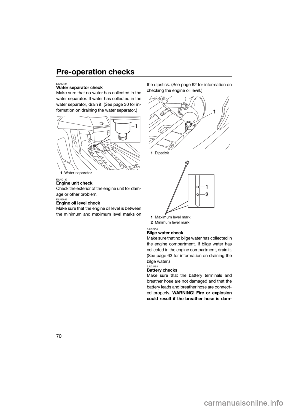 YAMAHA FX SVHO 2018 Manual PDF Pre-operation checks
70
EJU32424Water separator check
Make sure that no water has collected in the
water separator. If water has collected in the
water separator, drain it. (See page 30 for in-
format YAMAHA FX SVHO 2018 Manual PDF Pre-operation checks
70
EJU32424Water separator check
Make sure that no water has collected in the
water separator. If water has collected in the
water separator, drain it. (See page 30 for in-
format