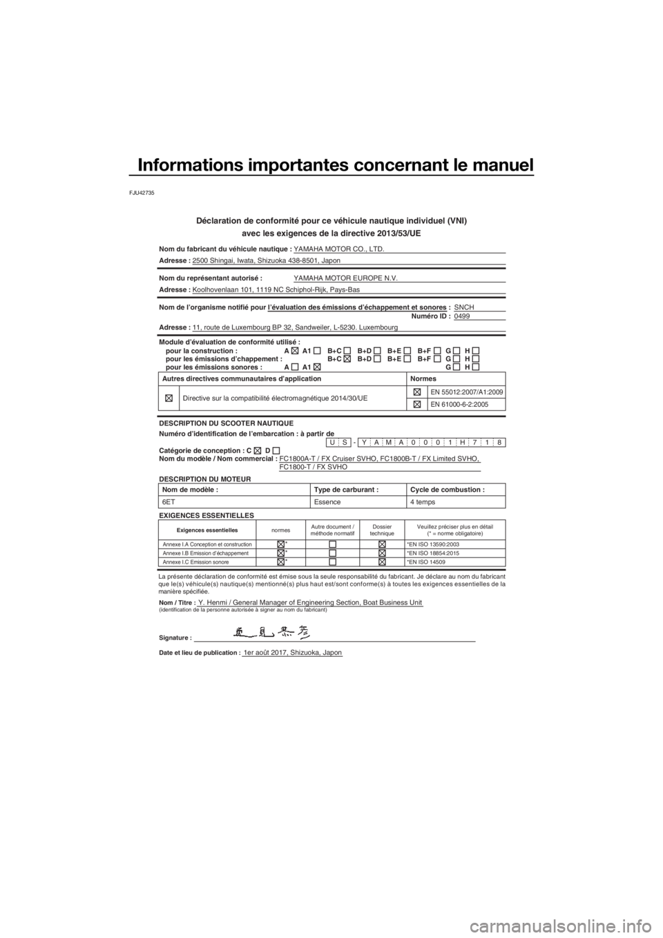 YAMAHA FX SVHO 2018 Notices Demploi (in French) Informations importantes concernant le manuel
FJU42735
Déclaration de conformité pour ce véhicule nautique individuel (VNI)
avec les exigences de la directive 2013/53/UE
Nom du fabricant du véhicu YAMAHA FX SVHO 2018 Notices Demploi (in French) Informations importantes concernant le manuel
FJU42735
Déclaration de conformité pour ce véhicule nautique individuel (VNI)
avec les exigences de la directive 2013/53/UE
Nom du fabricant du véhicu