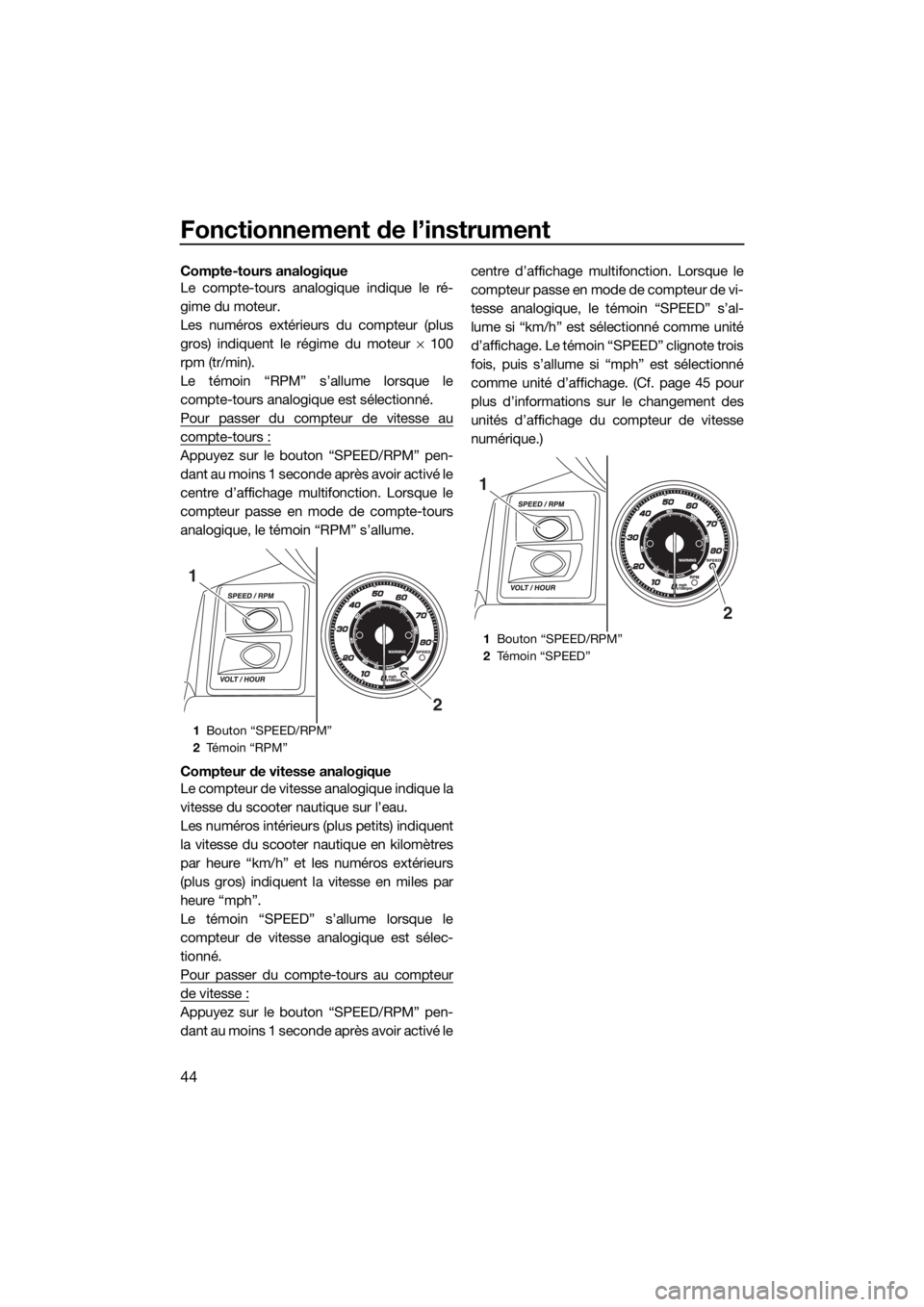 YAMAHA FX SVHO 2018 Notices Demploi (in French) Fonctionnement de l’instrument
44
Compte-tours analogique
Le compte-tours analogique indique le ré-
gime du moteur.
Les numéros extérieurs du compteur (plus
gros) indiquent le régime du moteur YAMAHA FX SVHO 2018 Notices Demploi (in French) Fonctionnement de l’instrument
44
Compte-tours analogique
Le compte-tours analogique indique le ré-
gime du moteur.
Les numéros extérieurs du compteur (plus
gros) indiquent le régime du moteur