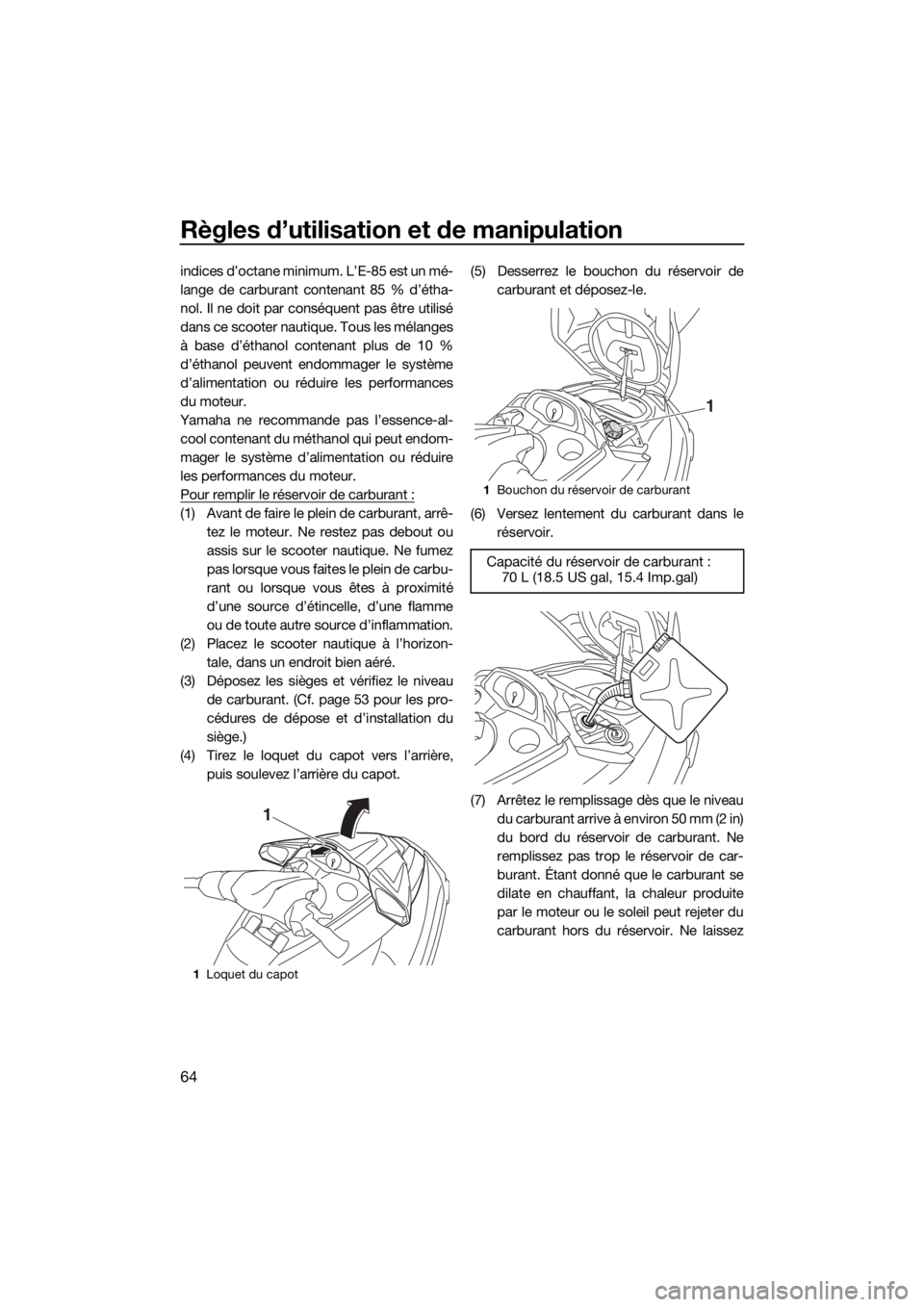YAMAHA FX SVHO 2018 Notices Demploi (in French) Règles d’utilisation et de manipulation
64
indices d’octane minimum. L’E-85 est un mé-
lange de carburant contenant 85 % d’étha-
nol. Il ne doit par conséquent pas être utilisé
dans ce s YAMAHA FX SVHO 2018 Notices Demploi (in French) Règles d’utilisation et de manipulation
64
indices d’octane minimum. L’E-85 est un mé-
lange de carburant contenant 85 % d’étha-
nol. Il ne doit par conséquent pas être utilisé
dans ce s