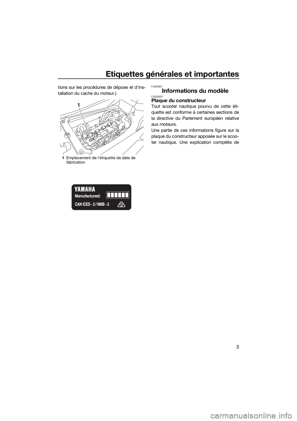 YAMAHA FX SVHO 2017  Notices Demploi (in French) Etiquettes générales et importantes
3
tions sur les procédures de dépose et d’ins-
tallation du cache du moteur.)FJU30321
Informations du modèleFJU30333Plaque du constructeur
Tout scooter nauti