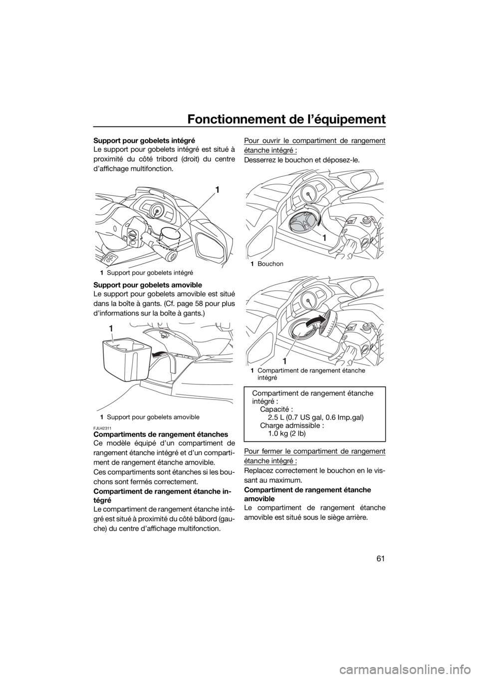 YAMAHA FX SVHO 2017  Notices Demploi (in French) Fonctionnement de l’équipement
61
Support pour gobelets intégré
Le support pour gobelets intégré est situé à
proximité du côté tribord (droit) du centre
d’affichage multifonction.
Suppor