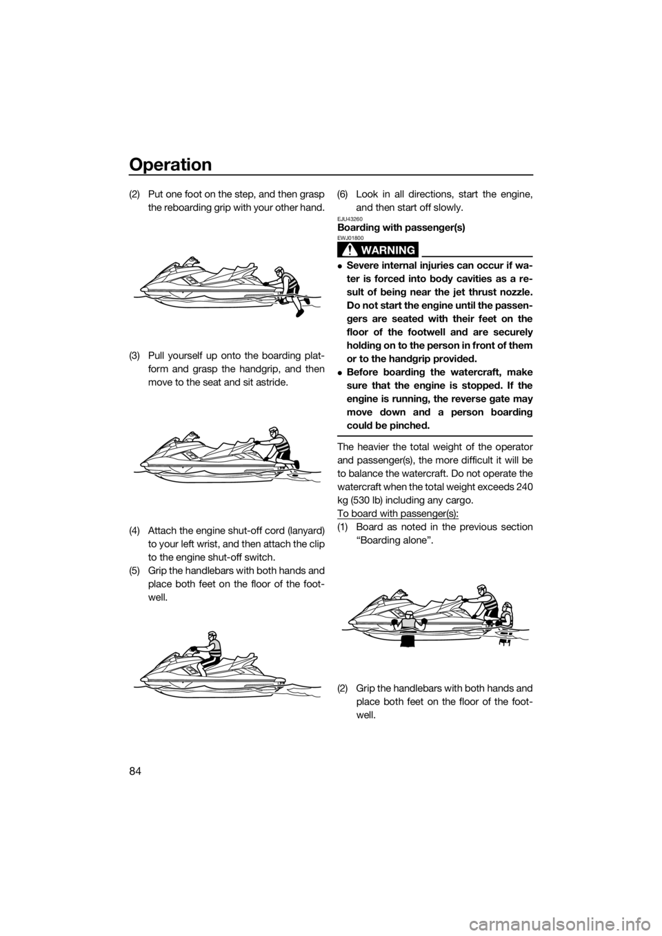 YAMAHA FX SVHO 2016 Manual Online Operation
84
(2) Put one foot on the step, and then grasp
the reboarding grip with your other hand.
(3) Pull yourself up onto the boarding plat-
form and grasp the handgrip, and then
move to the seat YAMAHA FX SVHO 2016 Manual Online Operation
84
(2) Put one foot on the step, and then grasp
the reboarding grip with your other hand.
(3) Pull yourself up onto the boarding plat-
form and grasp the handgrip, and then
move to the seat