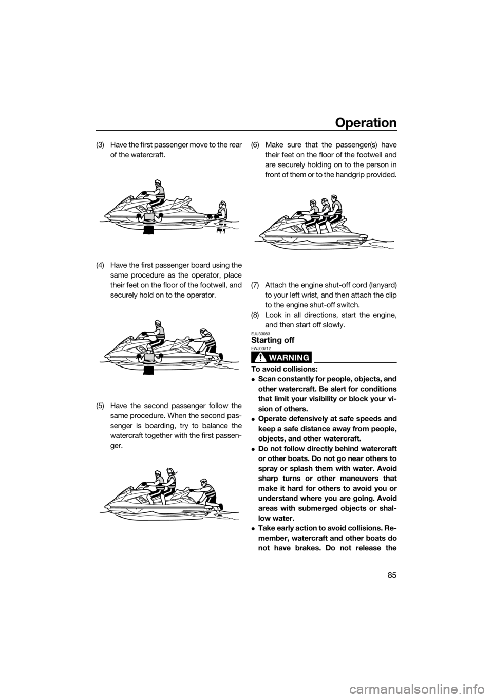 YAMAHA FX SVHO 2016 Owners Manual Operation
85
(3) Have the first passenger move to the rear
of the watercraft.
(4) Have the first passenger board using the
same procedure as the operator, place
their feet on the floor of the footwell YAMAHA FX SVHO 2016 Owners Manual Operation
85
(3) Have the first passenger move to the rear
of the watercraft.
(4) Have the first passenger board using the
same procedure as the operator, place
their feet on the floor of the footwell