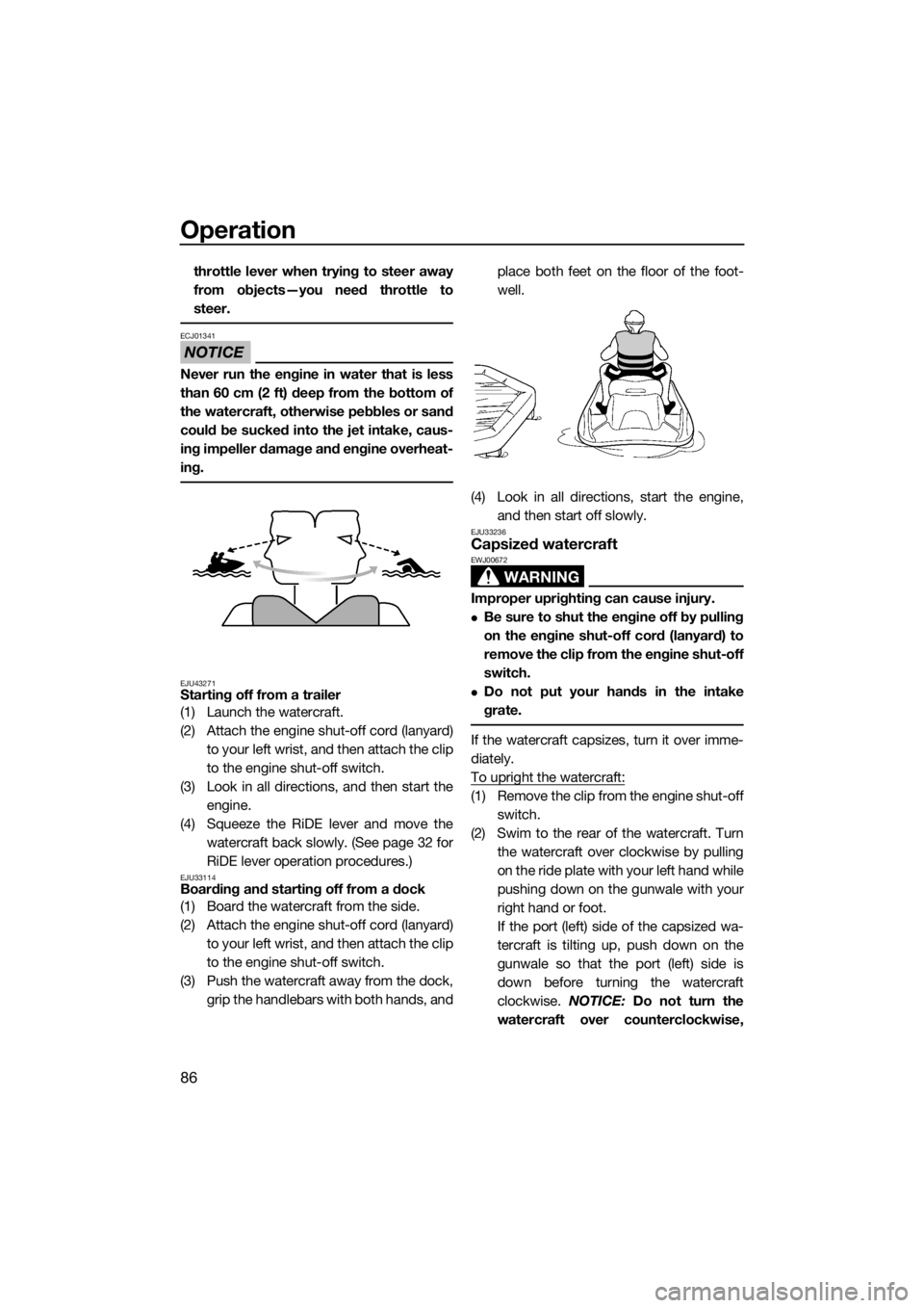 YAMAHA FX SVHO 2016 Owners Manual Operation
86
throttle lever when trying to steer away
from objects—you need throttle to
steer.
NOTICE
ECJ01341
Never run the engine in water that is less
than 60 cm (2 ft) deep from the bottom of
th YAMAHA FX SVHO 2016 Owners Manual Operation
86
throttle lever when trying to steer away
from objects—you need throttle to
steer.
NOTICE
ECJ01341
Never run the engine in water that is less
than 60 cm (2 ft) deep from the bottom of
th