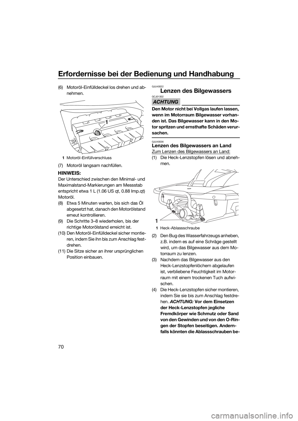 YAMAHA FX SVHO 2016  Betriebsanleitungen (in German) Erfordernisse bei der Bedienung und Handhabung
70
(6) Motoröl-Einfülldeckel los drehen und ab-
nehmen.
(7) Motoröl langsam nachfüllen.
HINWEIS:
Der Unterschied zwischen den Minimal- und 
Maximalst