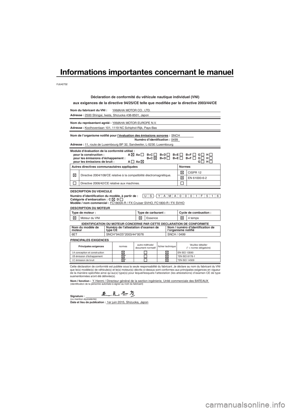YAMAHA FX SVHO 2016 Notices Demploi (in French) Informations importantes concernant le manuel
FJU42732
Déclaration de conformité du véhicule nautique individuel (VNI)
aux exigences de la directive 94/25/CE telle que modifiée par la directive 20 YAMAHA FX SVHO 2016 Notices Demploi (in French) Informations importantes concernant le manuel
FJU42732
Déclaration de conformité du véhicule nautique individuel (VNI)
aux exigences de la directive 94/25/CE telle que modifiée par la directive 20