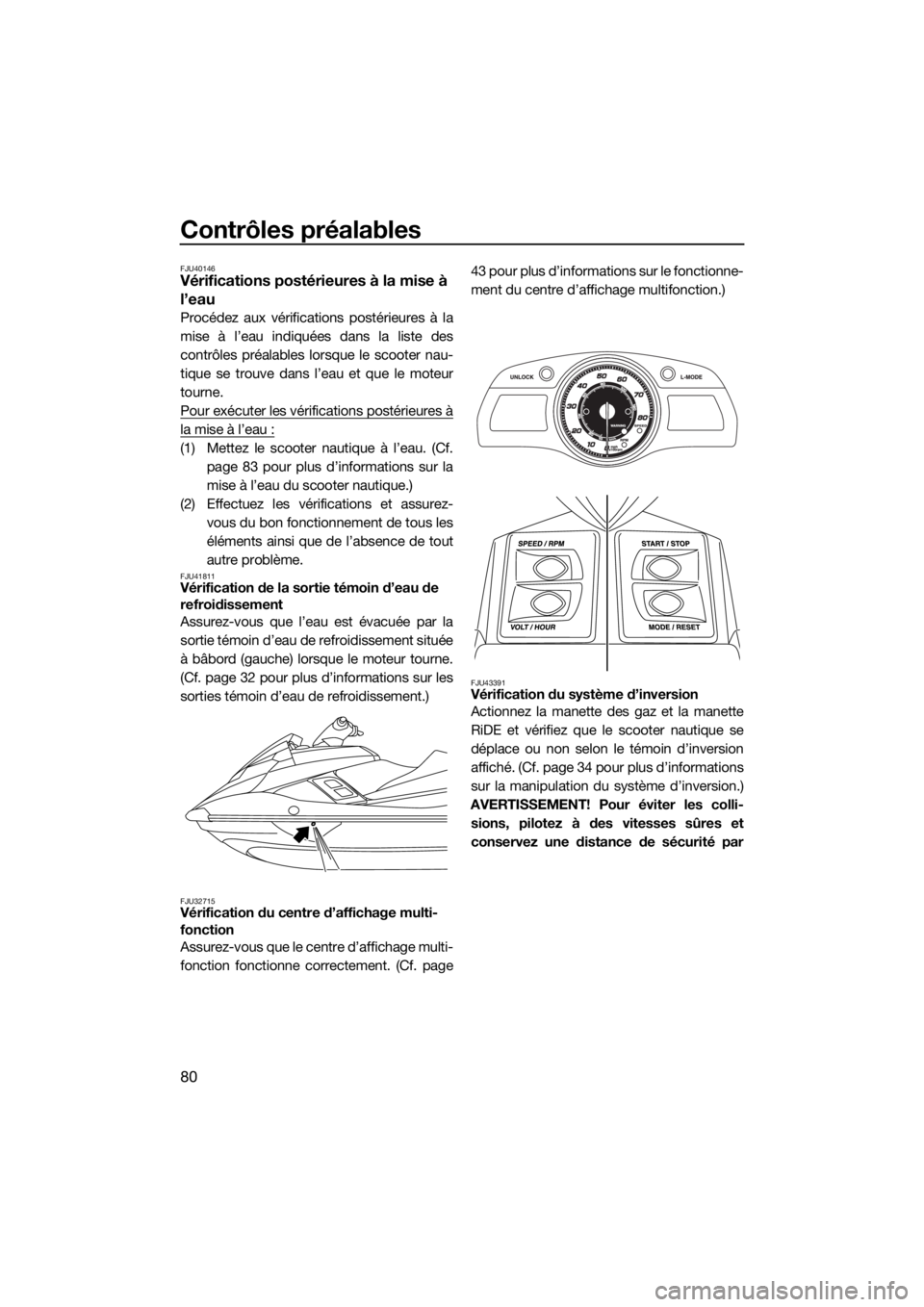 YAMAHA FX SVHO 2016 Notices Demploi (in French) Contrôles préalables
80
FJU40146Vérifications postérieures à la mise à
l’eau
Procédez aux vérifications postérieures à la
mise à l’eau indiquées dans la liste des
contrôles préalabl YAMAHA FX SVHO 2016 Notices Demploi (in French) Contrôles préalables
80
FJU40146Vérifications postérieures à la mise à
l’eau
Procédez aux vérifications postérieures à la
mise à l’eau indiquées dans la liste des
contrôles préalabl