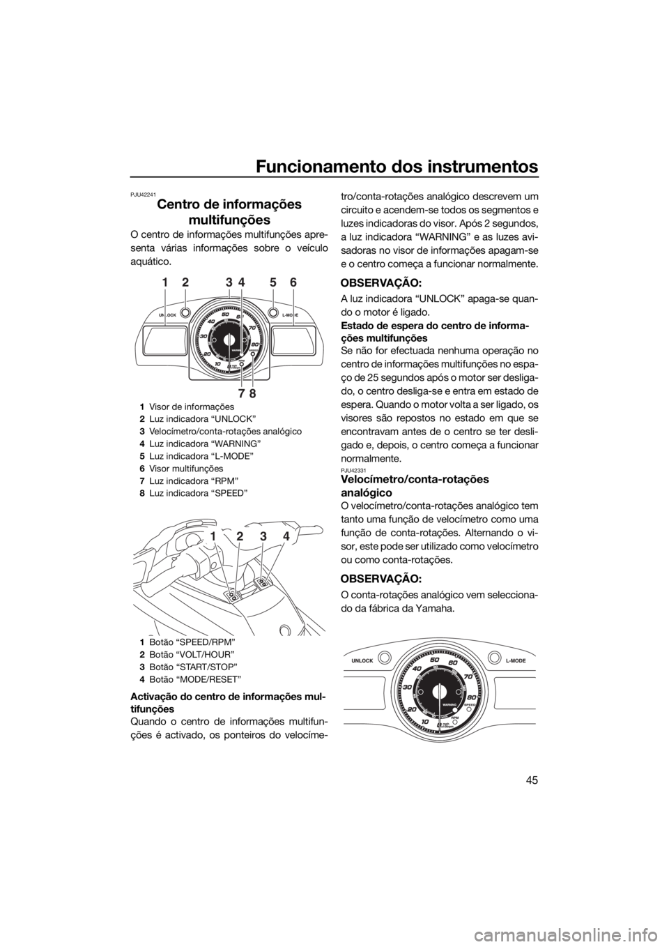YAMAHA FX SVHO 2016 Manual de utilização (in Portuguese) Funcionamento dos instrumentos
45
PJU42241
Centro de informações
multifunções
O centro de informações multifunções apre-
senta várias informações sobre o veículo
aquático.
Activação do YAMAHA FX SVHO 2016 Manual de utilização (in Portuguese) Funcionamento dos instrumentos
45
PJU42241
Centro de informações
multifunções
O centro de informações multifunções apre-
senta várias informações sobre o veículo
aquático.
Activação do