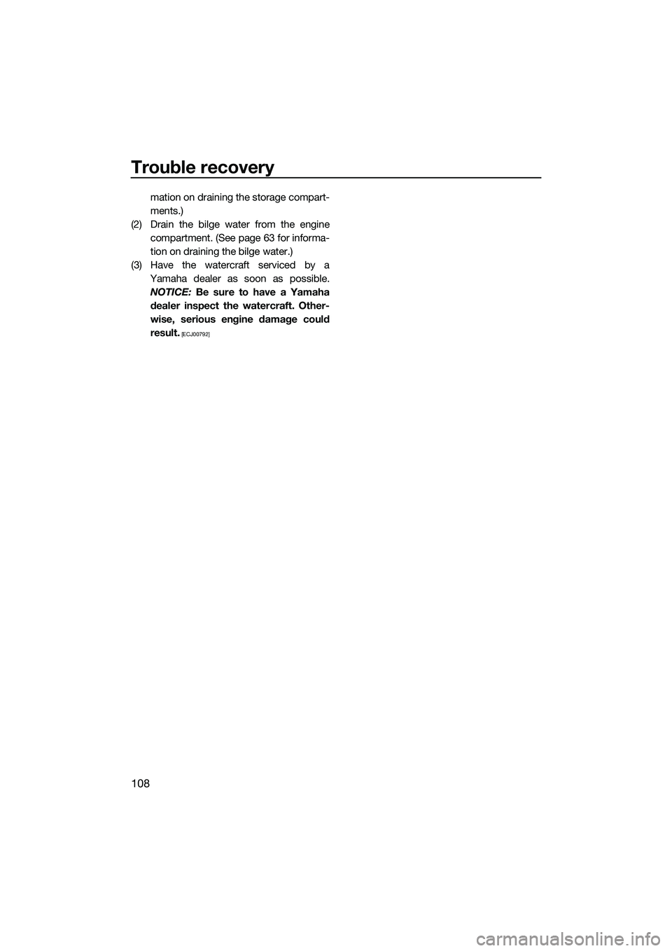 YAMAHA FX SVHO 2015 Owners Manual Trouble recovery
108
mation on draining the storage compart-
ments.)
(2) Drain the bilge water from the engine compartment. (See page 63 for informa-
tion on draining the bilge water.)
(3) Have the wa YAMAHA FX SVHO 2015 Owners Manual Trouble recovery
108
mation on draining the storage compart-
ments.)
(2) Drain the bilge water from the engine compartment. (See page 63 for informa-
tion on draining the bilge water.)
(3) Have the wa