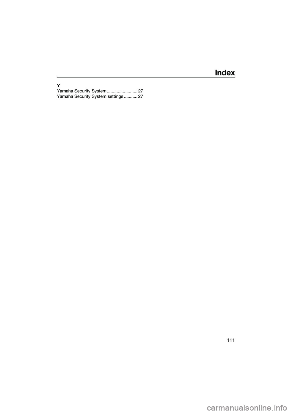YAMAHA FX SVHO 2015 Owners Manual Index
111
Y
Yamaha Security System ......................... 27
Yamaha Security System settings ........... 27
UF3J71E0.book Page 111 Friday, June 27, 2014 1:50 PM YAMAHA FX SVHO 2015 Owners Manual Index
111
Y
Yamaha Security System ......................... 27
Yamaha Security System settings ........... 27
UF3J71E0.book Page 111 Friday, June 27, 2014 1:50 PM