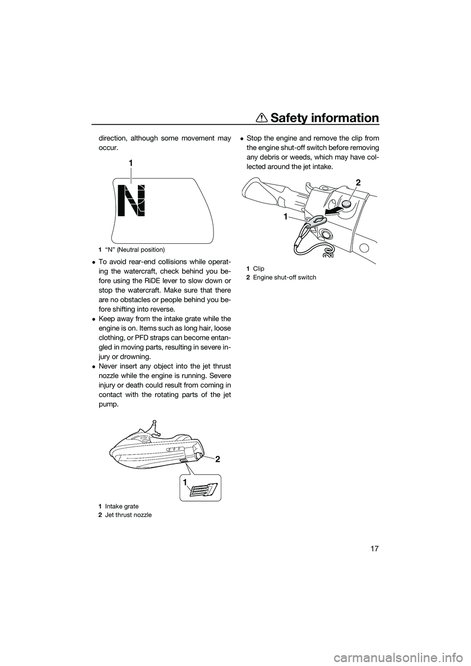 YAMAHA FX SVHO 2015 Owners Manual Safety information
17
direction, although some movement may
occur.
To avoid rear-end collisions while operat-
ing the watercraft, check behind you be-
fore using the RiDE lever to slow down or
stop YAMAHA FX SVHO 2015 Owners Manual Safety information
17
direction, although some movement may
occur.
To avoid rear-end collisions while operat-
ing the watercraft, check behind you be-
fore using the RiDE lever to slow down or
stop