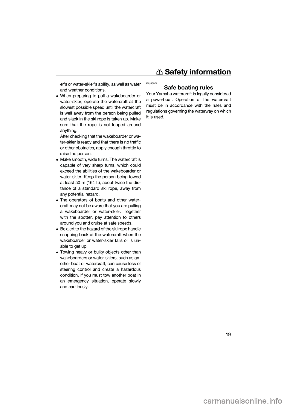 YAMAHA FX SVHO 2015 Owners Manual Safety information
19
er’s or water-skier’s ability, as well as water
and weather conditions.
When preparing to pull a wakeboarder or
water-skier, operate the watercraft at the
slowest possible YAMAHA FX SVHO 2015 Owners Manual Safety information
19
er’s or water-skier’s ability, as well as water
and weather conditions.
When preparing to pull a wakeboarder or
water-skier, operate the watercraft at the
slowest possible