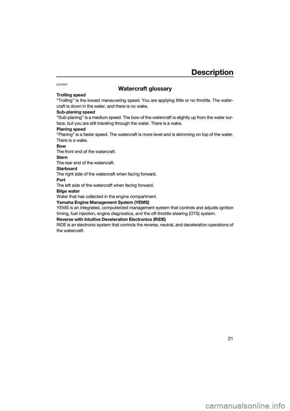YAMAHA FX SVHO 2015 Owners Manual Description
21
EJU43331
Watercraft glossary
Trolling speed
“Trolling” is the lowest maneuvering speed. You are applying little or no throttle. The water-
craft is down in the water, and there is n YAMAHA FX SVHO 2015 Owners Manual Description
21
EJU43331
Watercraft glossary
Trolling speed
“Trolling” is the lowest maneuvering speed. You are applying little or no throttle. The water-
craft is down in the water, and there is n